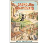 IL CAGNOLINO INNAMORATO: Una storia d'amore, di amicizia e di coraggio