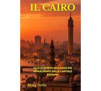 IL CAIRO: ALLA SCOPERTA DEI LUOGHI PIÙ AFFASCINANTI DELLA CAPITALE EGIZIANA