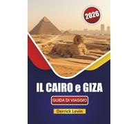IL CAIRO e GIZA GUIDA DI VIAGGIO 2026: Scopri antichi monumenti, gemme nascoste, cucina locale ed esperienze culturali nelle città iconiche dell'Egitto