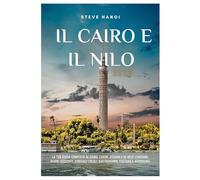 Il Cairo e il Nilo Guida di viaggio 2026: La tua guida completa al Cairo, Luxor, Assuan e al Nilo: itinerari, tesori nascosti, consigli locali, gastronomia, cultura e avventura.
