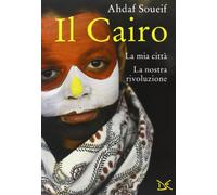 Il Cairo. La mia città, la nostra rivoluzione