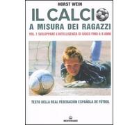 Il calcio a misura dei ragazzi. Testo della Real Federacion Española de futbol. Vol. 1: Sviluppare l'intelligenza di gioco fino a 9 anni.
