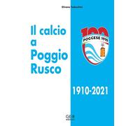 Il calcio a Poggio Rusco 1910-2021 - [Geo Edizioni]