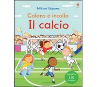 Il calcio – Coloro e incollo con adesivi – Ediz. illustrata