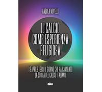 Il calcio come esperienza religiosa. 19 aprile 1989 il giorno che ha cambiato la storia del calcio italiano