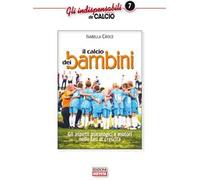 Il calcio dei bambini. Gli aspetti psicologici e motori nelle fasi di crescita