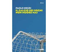 Il calcio dei sogni non muore mai