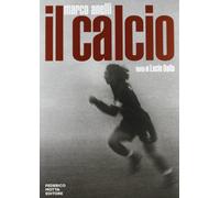 Il calcio. Ediz. illustrata