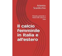 Il calcio femminile in Italia e all'estero: Passato, presente e futuro del calcio in rosa