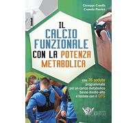 Il calcio funzionale con la potenza metabolica. Con 76 sedute programmate per un carico metabolico basso-medio-alto e testate con il GPS