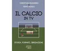 Il calcio in tv. Storia, formati, ibridazioni