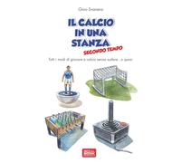 Il calcio in una stanza. Secondo tempo - Svanera Gino