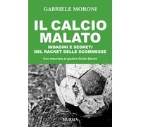 Il calcio malato: Indagini e segreti del racket delle scommesse