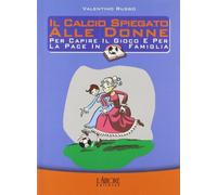 Il calcio spiegato alle donne. Per capire il gioco e per la pace in famiglia