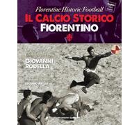 Calcio storico fiorentino-Florentine historic football. Ediz. bilingue