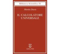 Il calcolatore universale. Da Leibniz a Turing