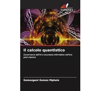Il calcolo quantistico: Governance dell'IA e sicurezza informatica nell'era post-classica