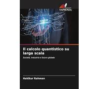 Il calcolo quantistico su larga scala: Società, industria e futuro globale