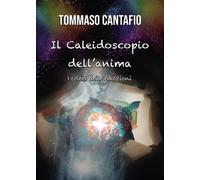 Il caleidoscopio dell'anima. I colori delle emozioni - Cantafio Tommaso