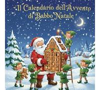 IL CALENDARIO DELL’AVVENTO DI BABBO NATALE - 24 giorni insieme a Babbo Natale al Polo Nord: Leggo e coloro - letture in stampatello, una per ogni giorno con immagini da colorare