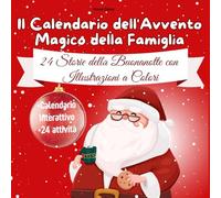 Il Calendario dell’Avvento Magico della Famiglia: 24 storie della buonanotte + 24 attività e calendario interattivo per aspettare il Natale con mamma e papà (3-7 anni)