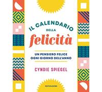 Il calendario della felicità. Un pensiero felice ogni giorno dell'anno