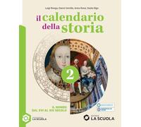 Il calendario della storia. Per la Scuola media. Con e-book interattivo. Con espansione online. Il mondo dal XVI secolo al XIX secolo (Vol. 2)