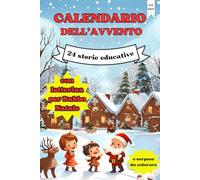 Il Calendario dell'Avvento: 24 Storie Educative, Disegni da Colorare e Lettera a Babbo Natale per Bambini dai 3 ai 6 anni