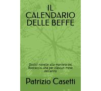 IL CALENDARIO DELLE BEFFE: Dodici novelle alla maniera del Boccaccio, una per ciascun mese dell'anno