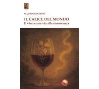 Il calice del mondo. Il vino come via alla conoscenza