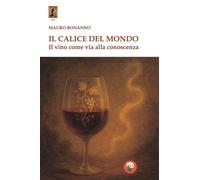 Il calice del mondo. Il vino come via alla conoscenza - 2026 - Ti