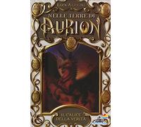 Il calice della verità. Nelle terre di Aurion (Vol. 2)