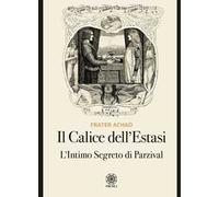 Il calice dell'estasi. L'intimo segreto di Parzival