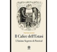 Il calice dell'estasi. L'intimo segreto di Parzival
