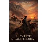 Il calice di Montserrat: Un romanzo di guerra, di spie e del Graal