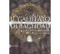 Il califfato di Baghdad. La civiltà Abbasside. Nuova ediz.