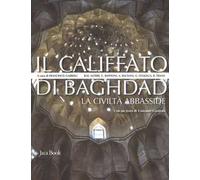 Il califfato di Baghdad. La civiltà Abbasside. Nuova ediz.