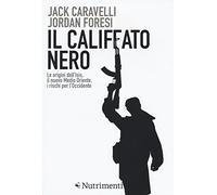 Il califfato nero. Le origini dell'ISIS, il nuovo Medio Oriente, i rischi ...