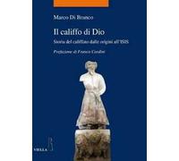 Il califfo di Dio. Storia del califfato dalle origini all'ISIS