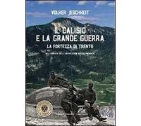 Il Calisio e la grande guerra. La fortezza di Trento. Alla scoperta delle fortificazioni austro-ungariche