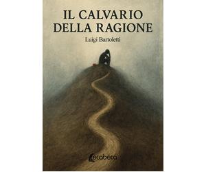 Il calvario della ragione - [EBS Print]