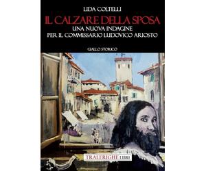 Il calzare della sposa. Una nuova indagine per il commissario Ludovico Ariosto