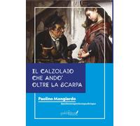 Il calzolaio che andò oltre la scarpa - Mongiardo Paolino