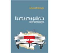 Il camaleonte equilibrista. Osteria con alloggio di Giovanni Ardemagni, 2016