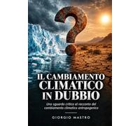 Il Cambiamento Climatico in DUBBIO: Uno sguardo critico al racconto del cambiamento climatico antropogenico