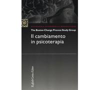 Il cambiamento in psicoterapia - The Boston Change Process Study Group (cur.)