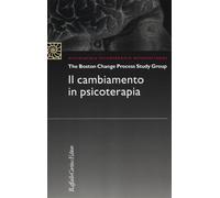 Il cambiamento in psicoterapia - The Boston Change Process Study Group (cur.)