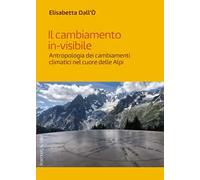 Il cambiamento in-visibile. Antropologia dei cambiamenti climatici nel cuore delle Alpi