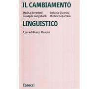 Il cambiamento linguistico. Suoni, forme, costrutti, parole - Benedetti Ma...