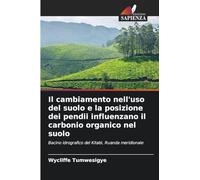 Il cambiamento nell'uso del suolo e la posizione dei pendii influenzano il carbonio organico nel suolo: Bacino idrografico del Kitabi, Ruanda meridionale